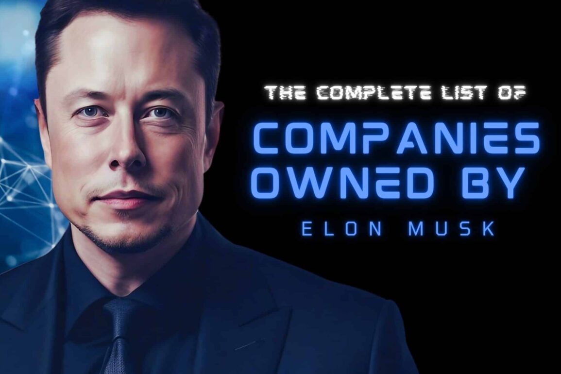 The Complete List Of Companies Owned By Elon Musk