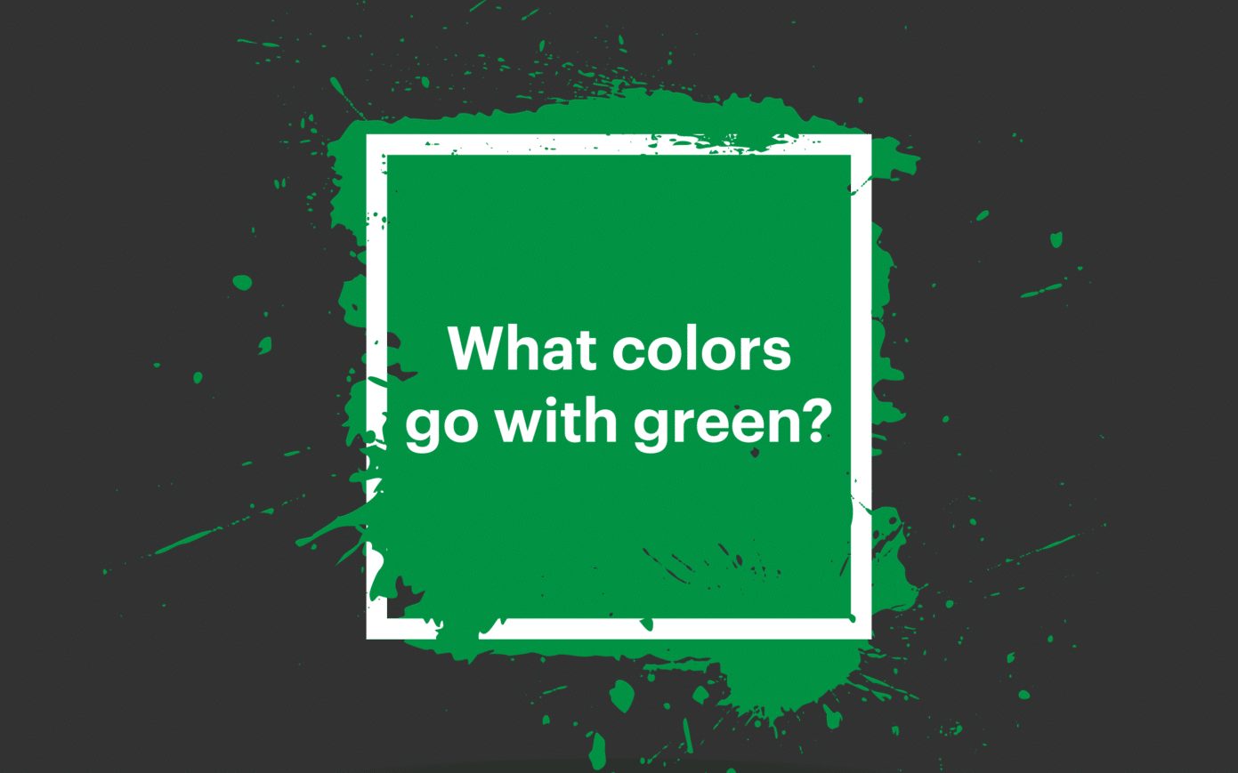 What Colors Go With Green? Colors That Complement Green